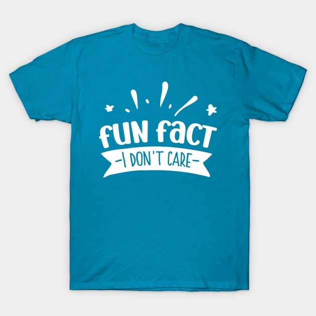 Fun Fact I Don't Care T-Shirt by TVmovies